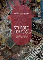 Stupore e meraviglia. Il gioco delle raccolte e delle collezioni libro