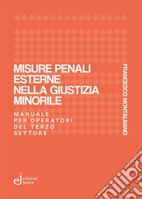 Misure penali esterne nella giustizia minorile. Manuale per operatori del terzo settore libro