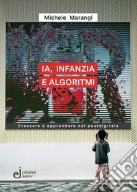 IA, infanzia e algoritmi. Crescere e apprendere nel postdigitale libro