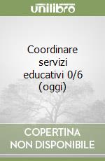 Coordinare servizi educativi 0/6 (oggi) libro