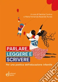 Parlare, leggere e scrivere. Per una poetica dell'educazione infantile