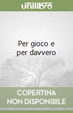 Per gioco e per davvero libro