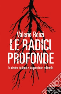 Le radici profonde. La destra italiana e la questione culturale libro