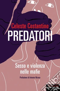 Predatori. Sesso e violenza nelle mafie libro