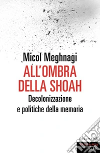 All'ombra della Shoah. Decolonizzazione e politiche della memoria
