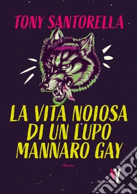 La vita noiosa di un lupo mannaro gay libro
