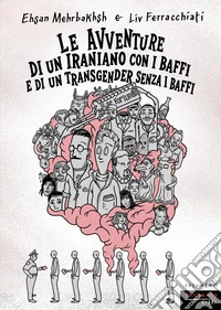 Le avventure di un iraniano con i baffi e di un transgender senza i baffi libro