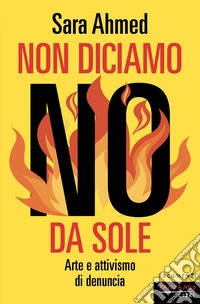 Non diciamo no da sole. Arte e attivismo di denuncia
