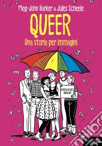 Queer. Una storia per immagini. Nuova ediz. libro