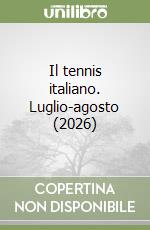 Il tennis italiano. Luglio-agosto (2026) libro