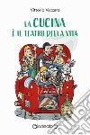 La cucina è il teatro della vita libro