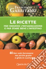 le Ricette per ridurre l'infiammazione e far stare bene l'intestino libro