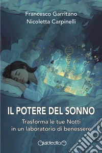 Il potere del sonno. Trasforma le tue notti in un laboratorio di benessere libro