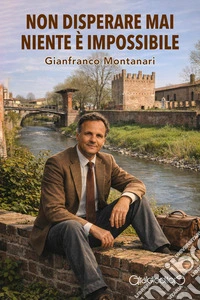Non disperare mai niente è impossibile. Ediz. illustrata libro