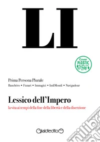 Lessico dell'Impero. La vita ai tempi della fine della libertà e della diserzione libro