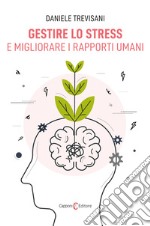 Gestire lo stress e migliorare i rapporti umani libro