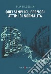 Quei semplici, preziosi attimi di normalità libro