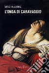 L'onda di Caravaggio libro