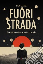 Fuori strada. Ci vuole un attimo, a uscire di strada