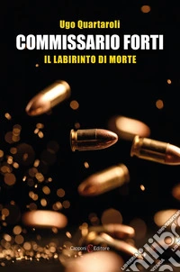 Commissario Forti. Il labirinto di morte libro