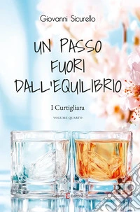 Un passo fuori dall'equilibrio. I Curtigliara. Vol. 4 libro