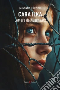 Cara Ilka. Lettere da Auschwitz libro
