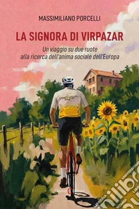 La signora di Virpazar. Un viaggio su due ruote alla ricerca dell'anima sociale dell'Europa libro