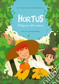 Hortus. Il signore delle arance. Ediz. a colori