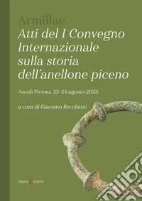 Arm?llae. Atti del I convegno internazionale sulla storia dell'anellone piceno libro