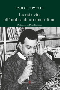 La mia vita all'ombra di un microfono libro