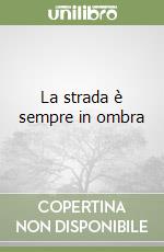 La strada è sempre in ombra