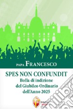 Spes non confundit. Bolla di indizione del Giubileo ordinario dell'anno 2025 libro