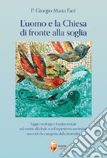 L'uomo e la Chiesa di fronte alla soglia. Saggio teologico fondamentale sul venire alla fede e sull'esperienza ecclesiale secondo la categoria della liminalità