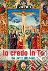 Io credo in Te. Un invito alla fede libro