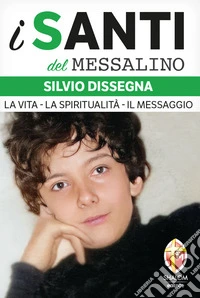 Silvio Dissegna. La vita. La spiritualità. Il messaggio libro