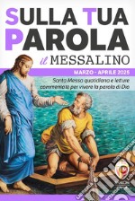 Sulla tua parola. Santa messa quotidiana e letture commentate per vivere la parola di Dio. Marzo-aprile 2025. Con QR code libro