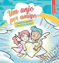 Um anjo por amigo. O anjo da guarda contado às crianças libro
