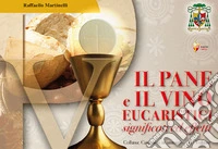 Il pane e il vino eucaristici. Significati ed effetti libro