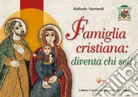 Famiglia cristiana: diventa chi sei! libro