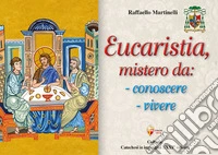 Eucaristia, mistero da: conoscere, vivere libro