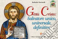 Gesù Cristo: salvatore unico, universale, definitivo libro