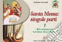 Santa Messa: singole parti. Vol. 1: Riti introduttivi. Liturgia della Parola libro