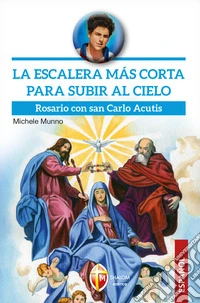 La escalera más corta para subir al cielo. Rosario con san Carlo Acutis libro