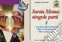 Santa Messa: singole parti. Vol. 2: Liturgia eucaristica. Riti di comunione. Riti conclusivi libro