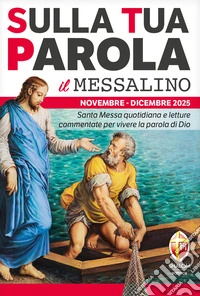 Sulla tua parola. Messalino. Santa Messa quotidiana e letture commentate per vivere la parola di Dio. Novembre-dicembre (2025) libro