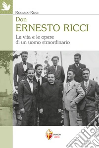 Don Ernesto Ricci. La vita e le opere di un uomo straordinario libro