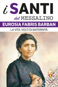 Eurosia Fabris Barban. La vita: volti di maternità libro
