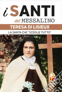 Teresa di Lisieux. La santa che «sceglie tutto» libro