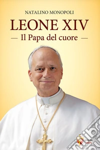Leone XIV. Il papa del cuore libro