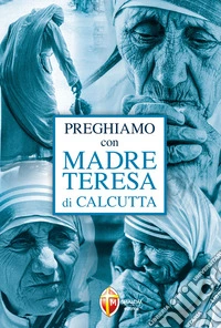 Preghiamo con madre Teresa di Calcutta libro